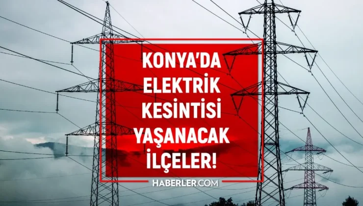 3-4 Eylül Konya elektrik kesintisi! (MEDAŞ) Ereğli, Karatay, Akşehir elektrik kesintisi